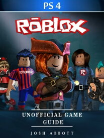 Roblox PS4 Unofficial Game Guide【電子書籍】[ Josh Abbott ]