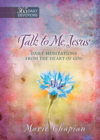 Talk to Me Jesus 365 Daily Meditations From the Heart of God【電子書籍】[ Marie Chapian ]