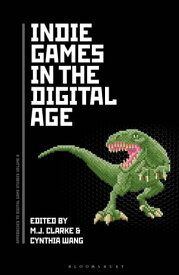 Indie Games in the Digital Age【電子書籍】