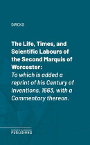 The Life, Times, and Scientific Labours of the Second Marquis of Worcester