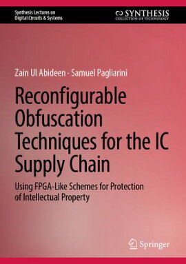 Reconfigurable Obfuscation Techniques for the IC Supply Chain Using FPGA-Like Schemes for Protection of Intellectual Property