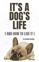 It's a Dog's Life (And How to Live It)