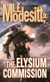 The Elysium Commission【電子書籍】[ L. E. Modesitt Jr. ]