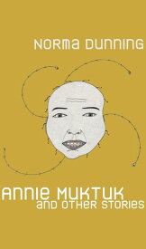 Annie Muktuk and Other Stories【電子書籍】[ Norma Dunning ]