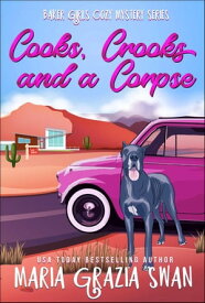 Cooks, Crooks and a Corpse Baker Girls Cozy Mystery, #1【電子書籍】[ maria grazia swan ]