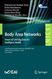 Body Area Networks. Smart IoT and Big Data for Intelligent Health 15th EAI International Conference, BODYNETS 2020, Tallinn, Estonia, October 21, 2020, Proceedings【電子書籍】