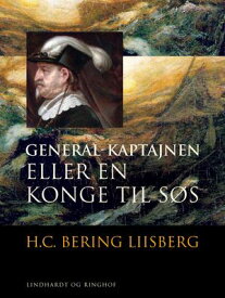 General-kaptajnen eller En konge til s?s【電子書籍】[ H. C. Bering. Liisberg ]