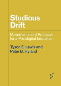 Studious Drift Movements and Protocols for a Postdigital Education【電子書籍】[ Peter Hyland ]