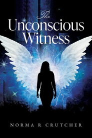 The Unconscious Witness【電子書籍】[ Norma R. Crutcher ]