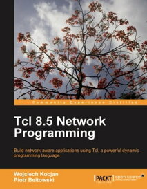Tcl 8.5 Network Programming【電子書籍】[ Wojciech Kocjan ]