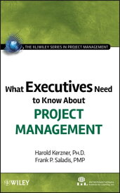What Executives Need to Know About Project Management【電子書籍】[ International Institute for Learning ]