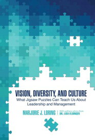 Vision, Diversity, and Culture What Jigsaw Puzzles Can Teach Us About Leadership and Management【電子書籍】[ Marjorie J. Loring ]