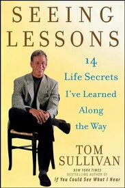 Seeing Lessons 14 Life Secrets I've Learned Along the Way【電子書籍】[ Tom Sullivan ]