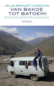 Van Bakoe tot Batoemi een gids voor de Kaukasus【電子書籍】[ Jelle Brandt Corstius ]