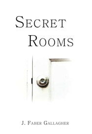 Secret Rooms【電子書籍】[ J. Faber Gallagher ]