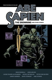 Abe Sapien: The Drowning and Other Stories【電子書籍】[ Mike Mignola ]