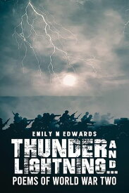 Thunder and Lightning… Poems of World War Two【電子書籍】[ Emily M Edwards ]