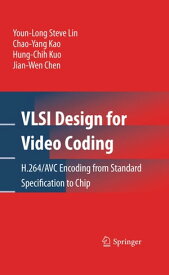 VLSI Design for Video Coding H.264/AVC Encoding from Standard Specification to Chip【電子書籍】[ Youn-Long Steve Lin ]