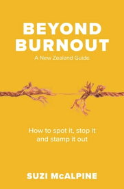 Beyond Burnout How to Spot It, Stop It and Stamp It Out【電子書籍】[ Suzi McAlpine ]