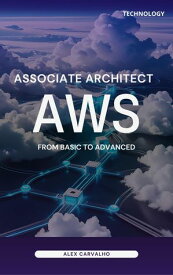 AWS Associate Architect: From basic to advanced【電子書籍】[ Alex Carvalho ]