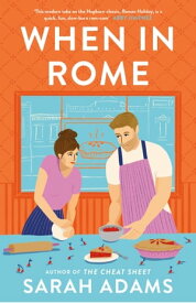 When in Rome The deliciously charming rom-com from the author of the TikTok sensation, THE CHEAT SHEET!【電子書籍】[ Sarah Adams ]