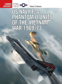US Navy F-4 Phantom II Units of the Vietnam War 1969-73【電子書籍】[ Peter E. Davies ]