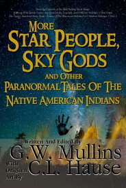 More Star People, Sky Gods And Other Paranormal Tales Of The Native American Indians【電子書籍】[ G.W. Mullins ]