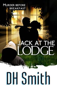 Jack at the Lodge Jack of All Trades, #11【電子書籍】[ DH Smith ]