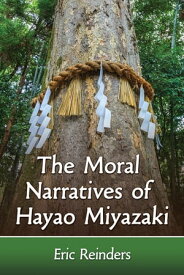 The Moral Narratives of Hayao Miyazaki【電子書籍】[ Eric Reinders ]