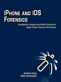 iPhone and iOS Forensics Investigation, Analysis and Mobile Security for Apple iPhone, iPad and iOS Devices【電子書籍】[ Andrew Hoog ]