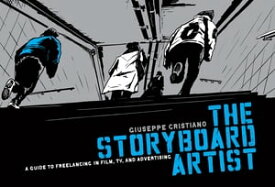 The Storyboard Artist A Guide to Freelancing in Film, TV, and Advertising【電子書籍】[ Giuseppe Cristiano ]