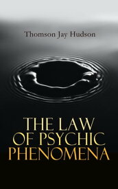The Law of Psychic Phenomena【電子書籍】[ Thomson Jay Hudson ]