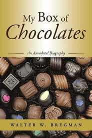 My Box of Chocolates An Anecdotal Biography【電子書籍】[ Walter W. Bregman ]