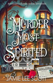 Murder Most Spirited Ravenwood Inn Ghost Cozy Mystery, #3【電子書籍】[ Jamie Lee Scott ]