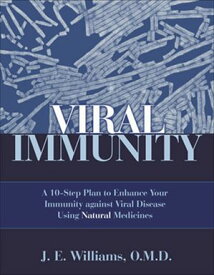 Viral Immunity A 10-Step Plan to Enhance Your Immunity against Viral Disease Using Natural Medicines【電子書籍】[ J. E. Williams ]