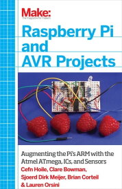 Raspberry Pi and AVR Projects Augmenting the Pi's ARM with the Atmel ATmega, ICs, and Sensors【電子書籍】[ Cefn Hoile ]