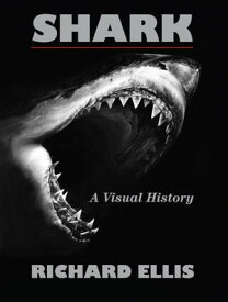 Shark A Visual History【電子書籍】[ Richard Ellis ]