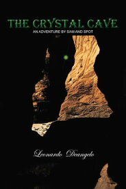 The Crystal Cave An Adventure by Sam and Spot【電子書籍】[ Leonardo Deangelo ]