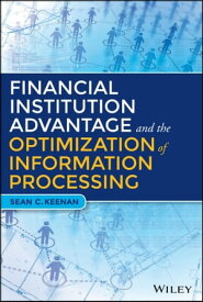 Financial Institution Advantage and the Optimization of Information Processing【電子書籍】[ Sean C. Keenan ]