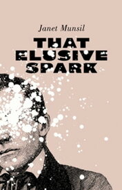 That Elusive Spark【電子書籍】[ Janet Munsil ]