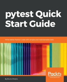 pytest Quick Start Guide Write better Python code with simple and maintainable tests【電子書籍】[ Bruno Oliveira ]