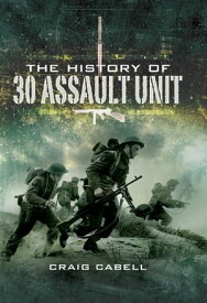 The History of 30 Assault Unit Ian Fleming's Red Indians【電子書籍】[ Craig Cabell ]