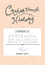 Cruise Through History - Australia, New Zealand and the Pacific Islands【電子書籍】[ Sherry Hutt ]