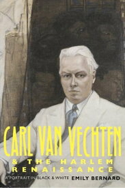 Carl Van Vechten and the Harlem Renaissance【電子書籍】[ Emily Bernard ]