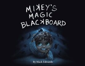 Mikey's Magic Blackboard【電子書籍】[ Mack Edwards ]
