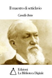 Il maestro di setticlavio【電子書籍】[ Camillo Boito ]