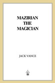Mazirian the Magician (previously titled The Dying Earth)【電子書籍】[ Jack Vance ]