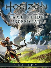 Horizon Zero Dawn Game Guide Unofficial【電子書籍】[ The Yuw ]
