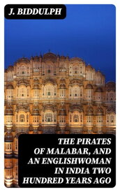 The Pirates of Malabar, and an Englishwoman in India Two Hundred Years Ago【電子書籍】[ J. Biddulph ]