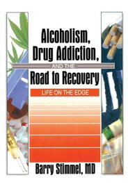 Alcoholism, Drug Addiction, and the Road to Recovery Life on the Edge【電子書籍】[ Barry Stimmel ]